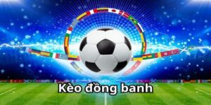 Tìm hiểu khái quát về kèo đồng banh